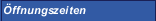 &Ouml;ffnungszeiten